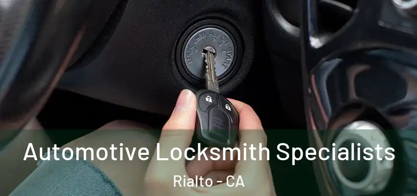  Automotive Locksmith Specialists Rialto - CA