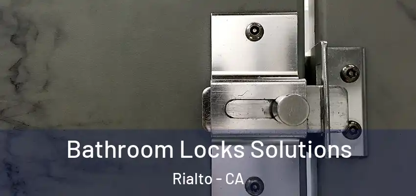Bathroom Locks Solutions Rialto - CA