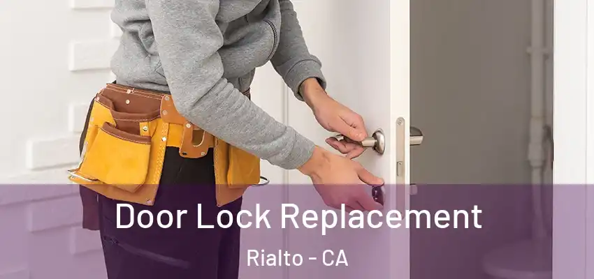 Door Lock Replacement Rialto - CA