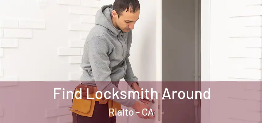 Find Locksmith Around Rialto - CA