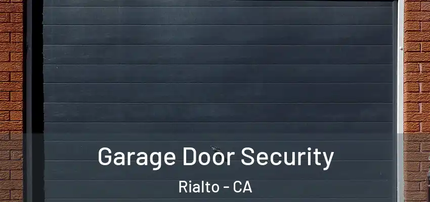  Garage Door Security Rialto - CA