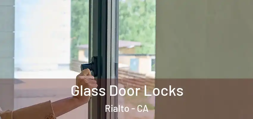  Glass Door Locks Rialto - CA