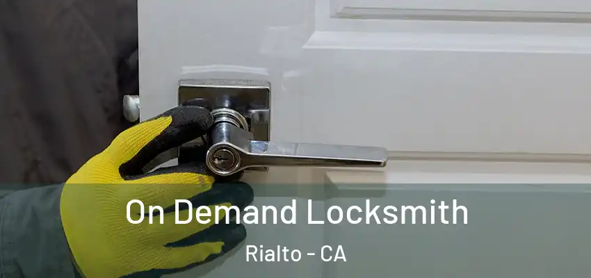 On Demand Locksmith Rialto - CA