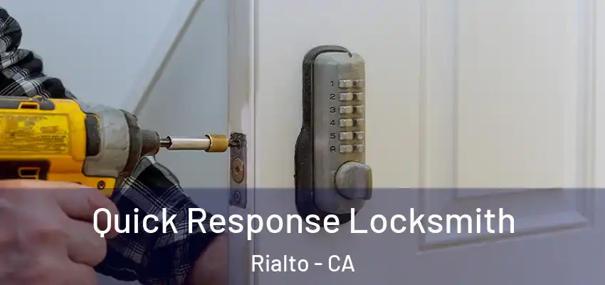 Quick Response Locksmith Rialto - CA